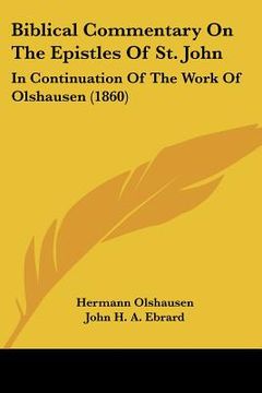 portada biblical commentary on the epistles of st. john: in continuation of the work of olshausen (1860) (en Inglés)