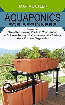 portada Aquaponics for Beginners: Learn the Secret for Growing Plants in Your Garden (a Guide to Setting up Your Aquaponics System, Grow Fish and Vegetables) (in English)