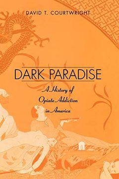 portada Dark Paradise: A History of Opiate Addiction in America (in English)