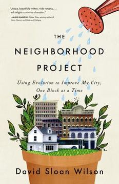portada The Neighborhood Project: Using Evolution to Improve my City, one Block at a Time (en Inglés)