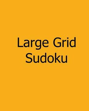 portada Large Grid Sudoku: Volume 2: Easy to Medium, Large Print Sudoku Puzzles (en Inglés)