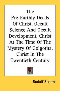 portada the pre-earthly deeds of christ, occult science and occult development, christ at the time of the mystery of golgotha, christ in the twentieth century
