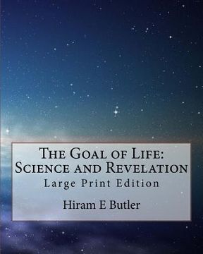 portada The Goal of Life: Science and Revelation: Large Print Edition (en Inglés)
