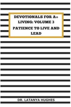 portada Devotionals for A+ Living Volume 3: Patience to Live and Lead (en Inglés)