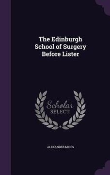 portada The Edinburgh School of Surgery Before Lister (en Inglés)