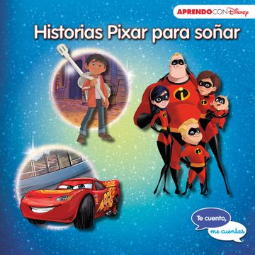 portada Historias Pixar Para Soñar (te Cuento, me Cuentas una Historia Disney): Cars 3, Coco y los Increíbles 2 (in Spanish)