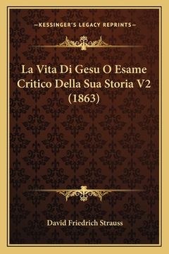 portada La Vita Di Gesu O Esame Critico Della Sua Storia V2 (1863) (in Italian)