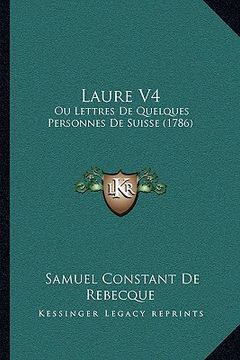 portada Laure V4: Ou Lettres De Quelques Personnes De Suisse (1786) (en Francés)