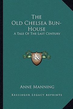 portada the old chelsea bun-house: a tale of the last century (en Inglés)