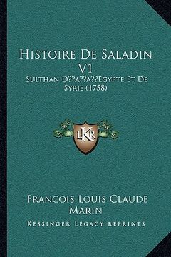 portada Histoire de Saladin V1: Sulthan Dacentsa -A Centsegypte Et de Syrie (1758) (en Francés)