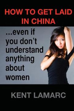 portada How to get laid in China: ...even if you don't understand anything about women (en Inglés)
