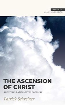 portada The Ascension of Christ: Recovering a Neglected Doctrine (Snapshots) (en Inglés)