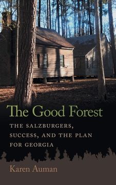 portada The Good Forest: The Salzburgers, Success, and the Plan for Georgia (in English)
