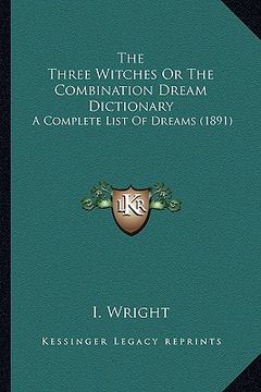 portada the three witches or the combination dream dictionary: a complete list of dreams (1891) (in English)