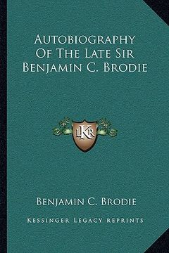 portada autobiography of the late sir benjamin c. brodie (en Inglés)