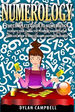 portada The Complete Guide to Numerology: Peer Into Your Character, Purpose, and Potential - Forecast When to Invest, Marry and Change Career (en Inglés)