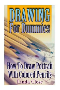 portada Drawing for Dummies: How to Draw Portrait With Colored Pencils: (Arts and Crafts, Creativity, Graphic Design, Mixed Media) 