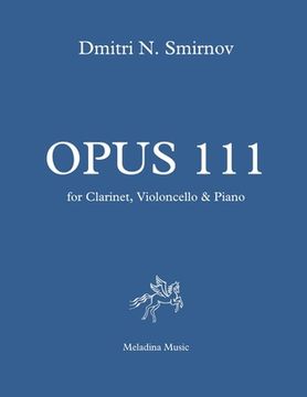 portada Opus 111: for Clarinet, Violoncello and Piano. Full score and parts (en Inglés)