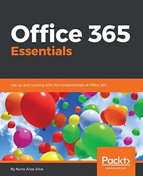 Libro Office 365 Essentials: Get up and Running With the Fundamentals of Office  365 (libro en Inglés), Nuno Arias Silva, ISBN 9781788622073. Comprar en  Buscalibre