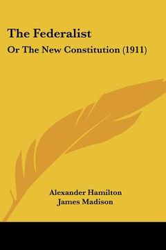 portada the federalist: or the new constitution (1911) (in English)
