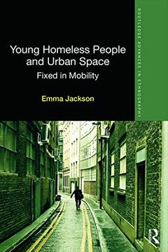 portada Young Homeless People and Urban Space: Fixed in Mobility (Routledge Advances in Ethnography) (in English)