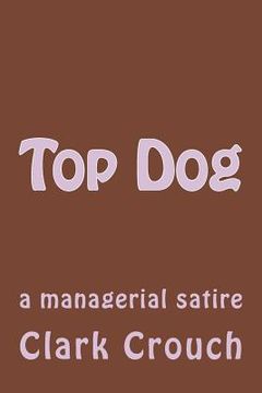 portada Top Dog: a managerial satire (en Inglés)
