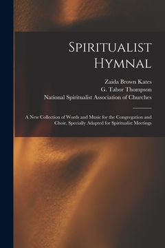 portada Spiritualist Hymnal: a New Collection of Words and Music for the Congregation and Choir, Specially Adapted for Spiritualist Meetings (en Inglés)