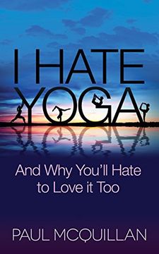 portada I Hate Yoga: And why You'll Hate to Love it too 