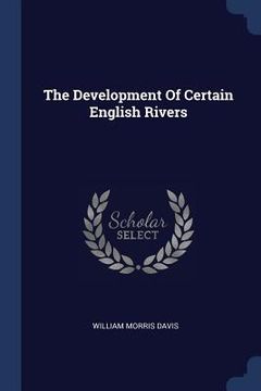 portada The Development Of Certain English Rivers (en Inglés)