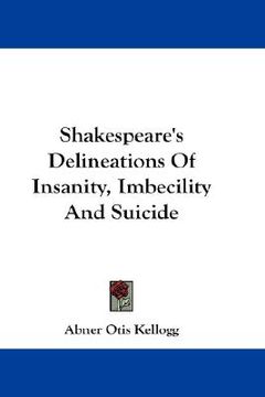 portada shakespeare's delineations of insanity, imbecility and suicide