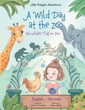 portada A Wild Day at the Zoo / Ein Wilder Tag Im Zoo - German and English Edition: Children's Picture Book (en Alemán)