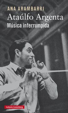 portada Ataúlfo Argenta: Música Interrumpida