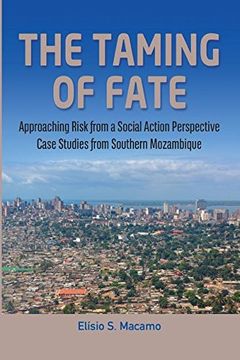 portada The Taming of Fate: Approaching Risk from a Social Action Perspective Case Studies from Southern Mozambique