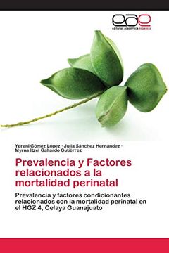 portada Prevalencia y Factores Relacionados a la Mortalidad Perinatal: Prevalencia y Factores Condicionantes Relacionados con la Mortalidad Perinatal en el hgz 4, Celaya Guanajuato