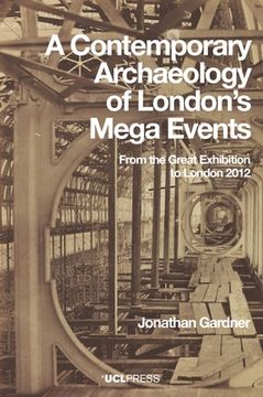 portada A Contemporary Archaeology of London's Mega Events: From the Great Exhibition to London 2012 (in English)