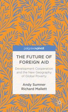 portada the future of foreign aid: development cooperation and the new geography of global poverty (en Inglés)