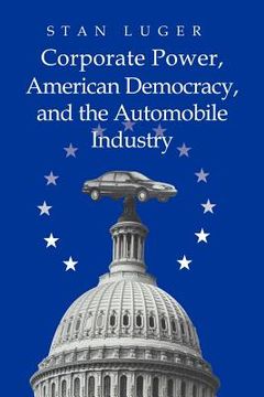 portada Corporate Power, American Democracy, and the Automobile Industry (en Inglés)