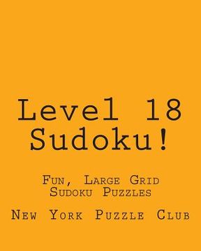 portada Level 18 Sudoku!: Fun, Large Grid Sudoku Puzzles (en Inglés)