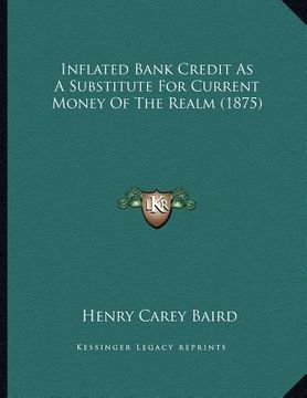portada inflated bank credit as a substitute for current money of the realm (1875)