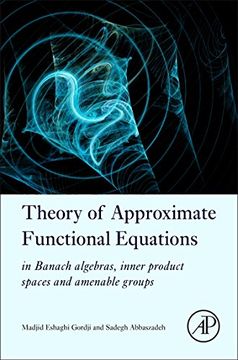 portada Theory of Approximate Functional Equations: In Banach Algebras, Inner Product Spaces and Amenable Groups (en Inglés)