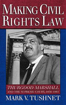 portada Making Civil Rights Law: Thurgood Marshall and the Supreme Court, 1936-1961 (en Inglés)