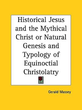 portada historical jesus and the mythical christ or natural genesis and typology of equinoctial christolatry