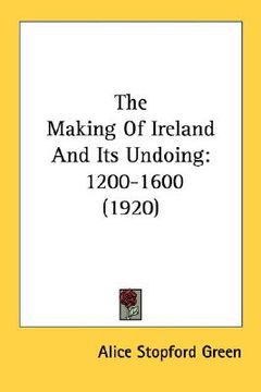 portada the making of ireland and its undoing: 1200-1600 (1920)