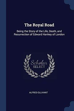 portada The Royal Road: Being the Story of the Life, Death, and Resurrection of Edward Hankey of London 