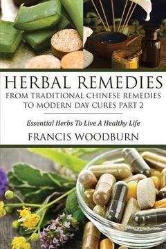 portada Herbal Remedies: From Traditional Chinese Remedies to Modern Day Cures Part 2: Essential Herbs to Live a Healthy Life