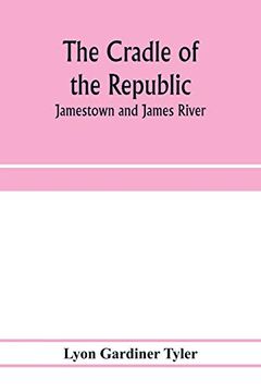 portada The Cradle of the Republic: Jamestown and James River (en Inglés)