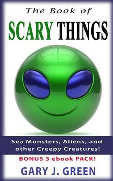 portada The Book of Scary Things: Sea Monsters, Aliens, and other Creepy Creatures (en Inglés)