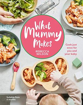 portada What Mummy Makes: Cook Just Once for you and Your Baby (en Inglés)