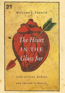 portada The Heart In The Glass Jar: Love Letters, Bodies, And The Law In Mexico (the Mexican Experience) (en Inglés)