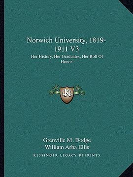 portada norwich university, 1819-1911 v3: her history, her graduates, her roll of honor (en Inglés)